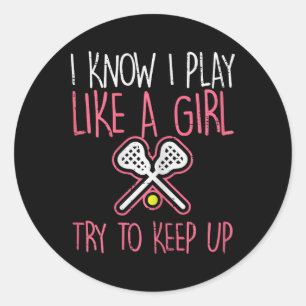 I Know I Play Like A Girl Lacrosse Lax Player Girl Classic Round Sticker