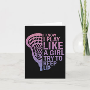 I Know I Play Like A Girl Lacrosse Sticks Funny La Card