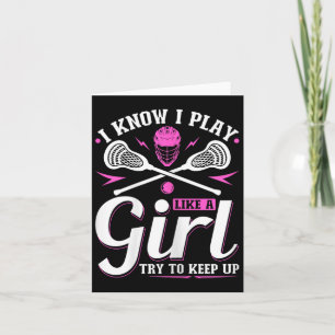 I Know I Play Like A Girl Lacrosse Try To Keep Up  Card