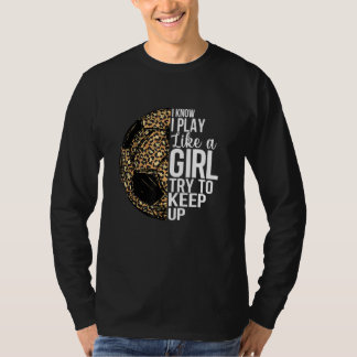 I Know I Play Like A Girl Soccer Leopard Women T-Shirt