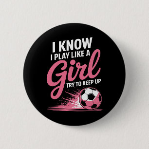 I Know I Play Like A Girl Soccer Sport Tee Soccer 6 Cm Round Badge