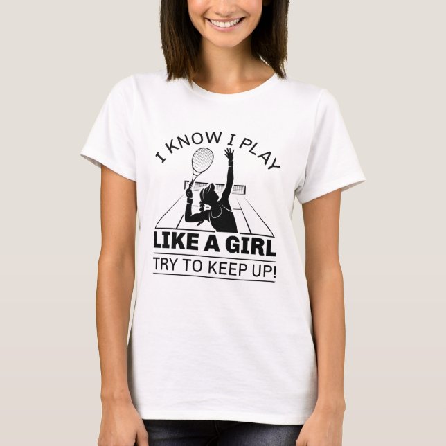 I Know I Play Like A Girl T-Shirt (Front)