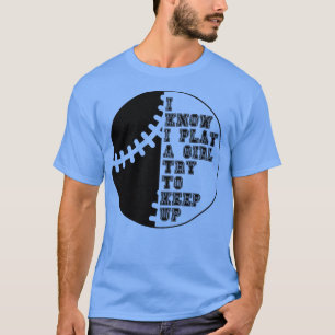 I Know I Play Like A Girl Try To Keep Up 12 T-Shirt