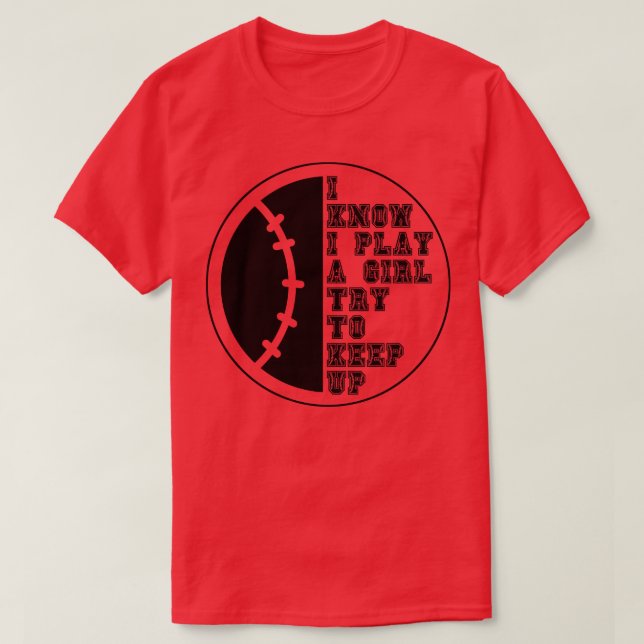 I Know I Play Like A Girl Try To Keep Up 21 T-Shirt (Design Front)