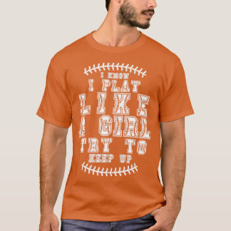 I Know I Play Like A Girl Try To Keep Up 5 T-Shirt