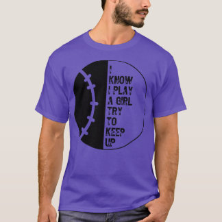 I Know I Play Like A Girl Try To Keep Up 65 T-Shirt