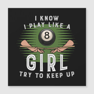 I Know I Play Like A Girl Try To Keep Up 8 Ball