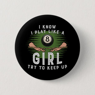 I Know I Play Like A Girl Try To Keep Up 8 Ball 6 Cm Round Badge