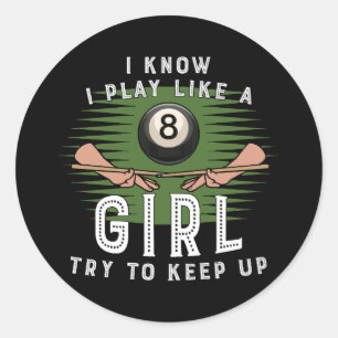 I Know I Play Like A Girl Try To Keep Up 8 Ball Classic Round Sticker