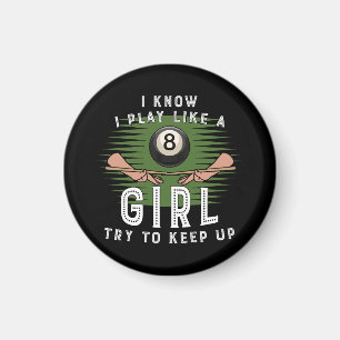 I Know I Play Like A Girl Try To Keep Up 8 Ball Magnet