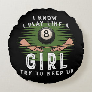 I Know I Play Like A Girl Try To Keep Up 8 Ball  Round Cushion