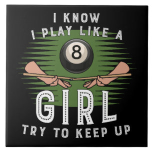 I Know I Play Like A Girl Try To Keep Up 8 Ball Tile
