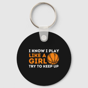 I Know I Play Like A Girl Try To Keep Up - Basketb Key Ring