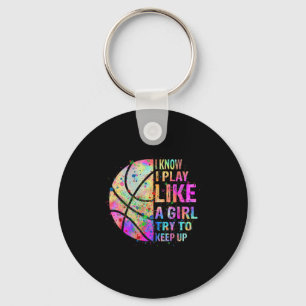 I Know I Play Like A Girl Try To Keep Up Basketba Key Ring