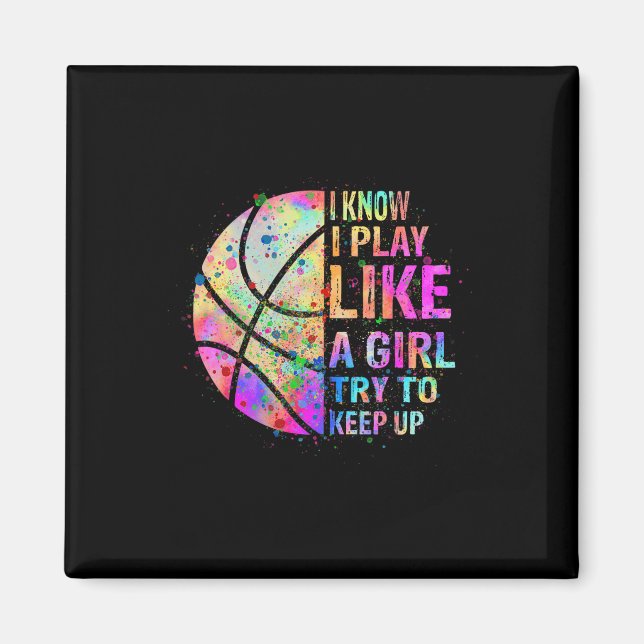 I Know I Play Like A Girl Try To Keep Up  Basketba Magnet (Front)