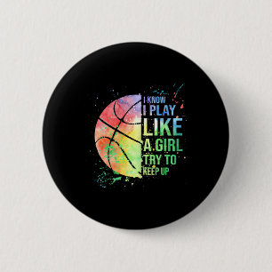 I Know I Play Like A Girl Try To Keep Up Basketbal 6 Cm Round Badge
