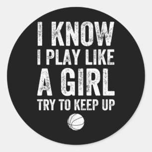 I Know I Play Like A Girl Try To Keep Up Basketbal Classic Round Sticker