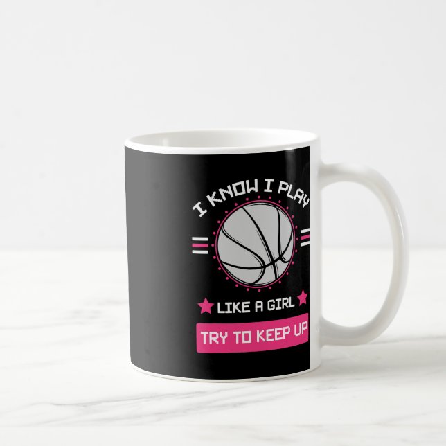 I Know I Play Like A Girl Try To Keep Up Basketbal Coffee Mug (Right)