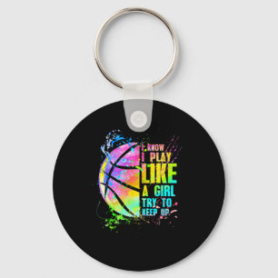 I Know I Play Like A Girl Try To Keep Up Basketbal Key Ring