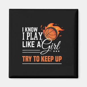I know I play like a Girl try to keep up basketbal Magnet