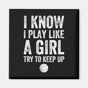 I Know I Play Like A Girl Try To Keep Up Basketbal Magnet
