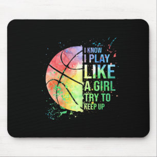 I Know I Play Like A Girl Try To Keep Up Basketbal Mouse Mat