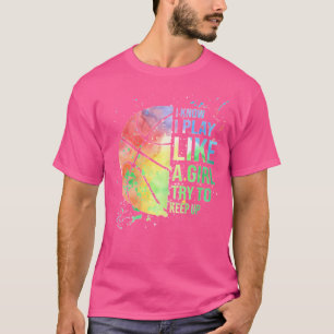 I Know I Play Like A Girl Try To Keep Up Basketbal T-Shirt