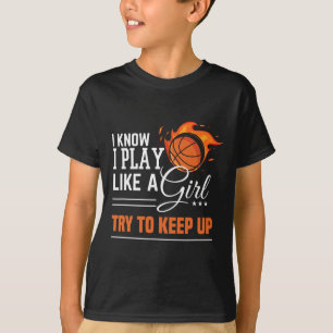 I know I play like a Girl try to keep up basketbal T-Shirt