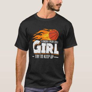 I Know I Play Like A Girl Try To Keep Up Basketbal T-Shirt
