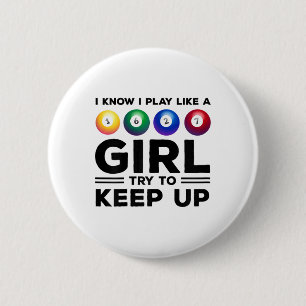 I Know I Play Like A Girl Try To Keep Up Billards  6 Cm Round Badge