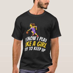 I Know I Play Like A Girl Try To Keep Up - Bysketb T-Shirt