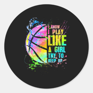 I Know I Play Like A Girl Try To Keep Up Bysketbyl Classic Round Sticker