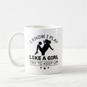 I Know I Play Like A Girl Try To Keep Up Coffee Mug