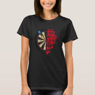 I Know I Play Like A Girl Try To Keep Up Darts Des T-Shirt