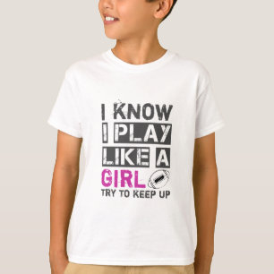 I know I play like a girl try to keep up football T-Shirt