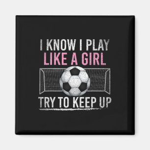 I Know I Play Like A Girl Try To Keep Up Funny Soc Magnet