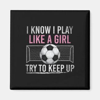 I Know I Play Like A Girl Try To Keep Up Funny Soc Magnet