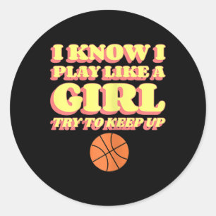 I Know I Play Like A Girl Try To Keep Up Girl's Sk Classic Round Sticker