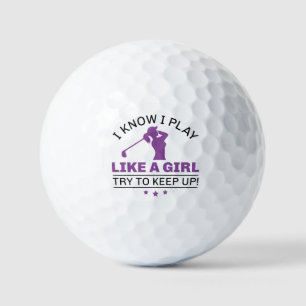 I Know I Play Like A Girl Try To Keep Up Golf Balls