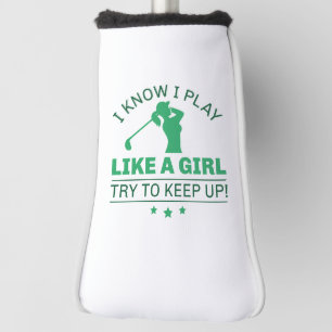 I Know I Play Like A Girl Try To Keep Up Golf Head Cover