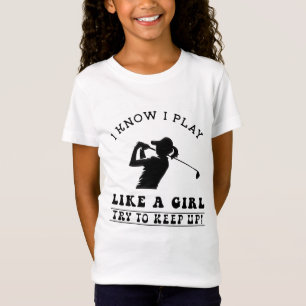 I know i play like a girl try to keep up Golf T-Shirt