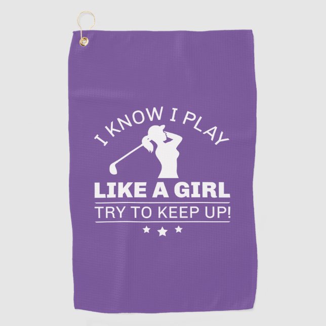I Know I Play Like A Girl Try To Keep Up Golf Towel (Front)