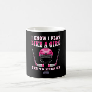 I Know I Play Like A Girl Try To Keep Up Hockey Coffee Mug