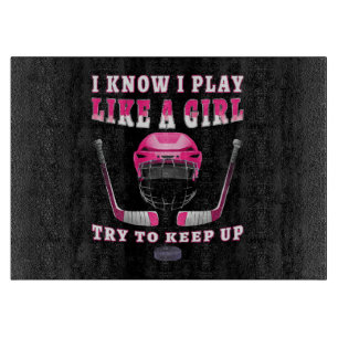 I Know I Play Like A Girl Try To Keep Up Hockey Cutting Board
