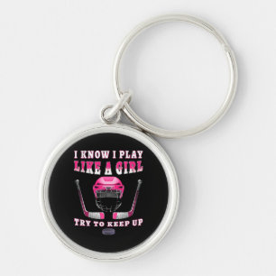 I Know I Play Like A Girl Try To Keep Up Hockey Key Ring