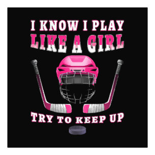 I Know I Play Like A Girl Try To Keep Up Hockey Photo Print