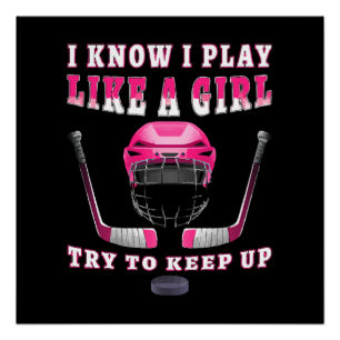 I Know I Play Like A Girl Try To Keep Up Hockey Poster