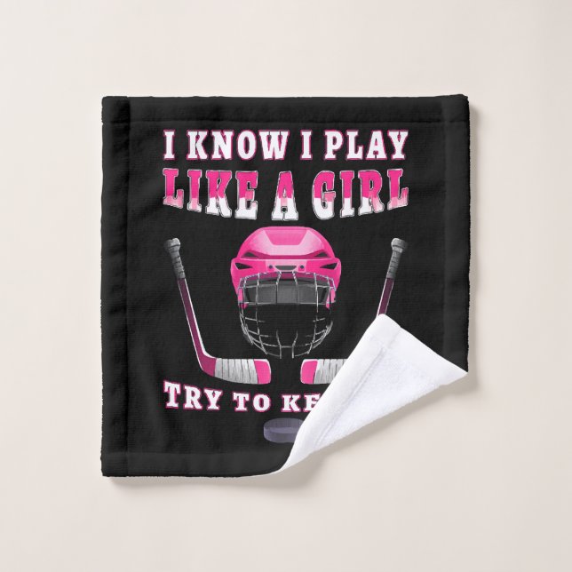 I Know I Play Like A Girl Try To Keep Up Hockey Wash Cloth (Wash Cloth)