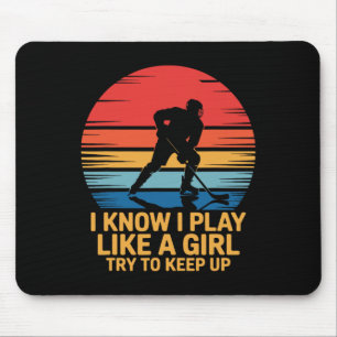 I Know I Play Like A Girl Try To Keep Up, Ice Hock Mouse Mat