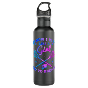 I Know I Play Like A Girl Try To Keep Up Lacrosse 710 Ml Water Bottle